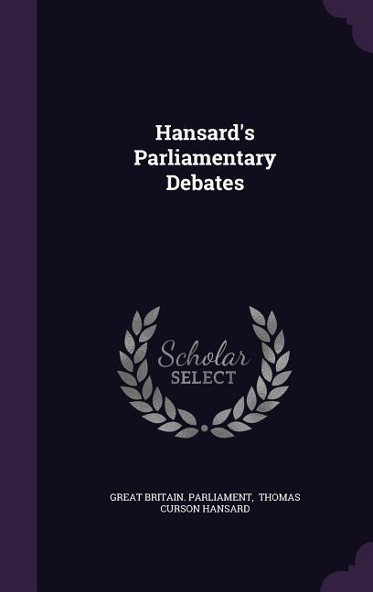 Hansard's Parliamentary Debates - Great Britain Parliament