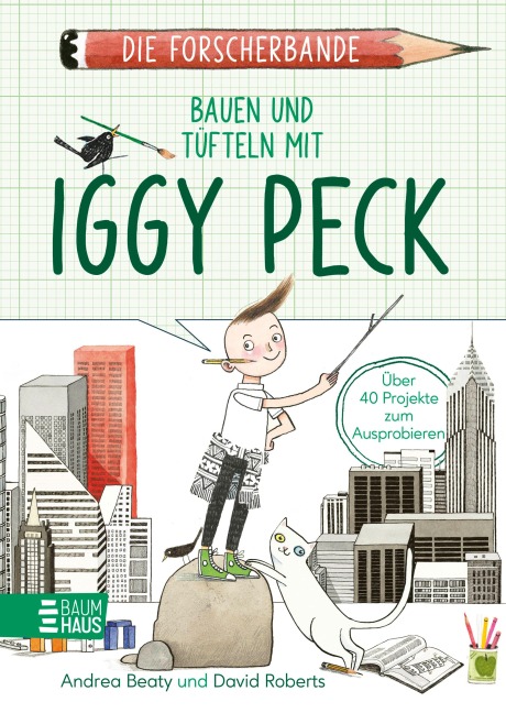 Die Forscherbande: Bauen und Tüfteln mit Iggy Peck - Andrea Beaty