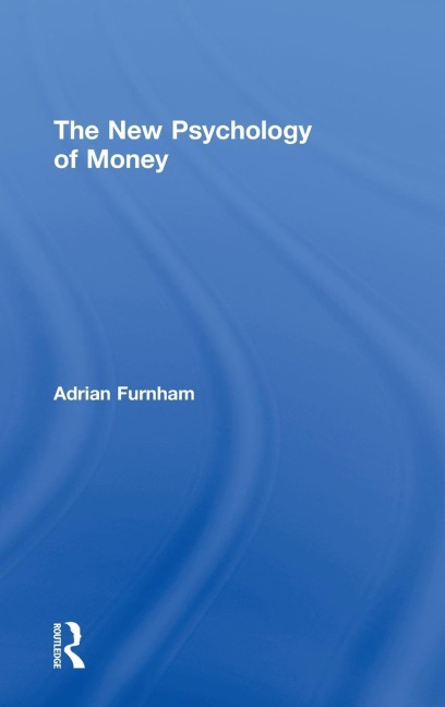 The New Psychology of Money - Adrian Furnham