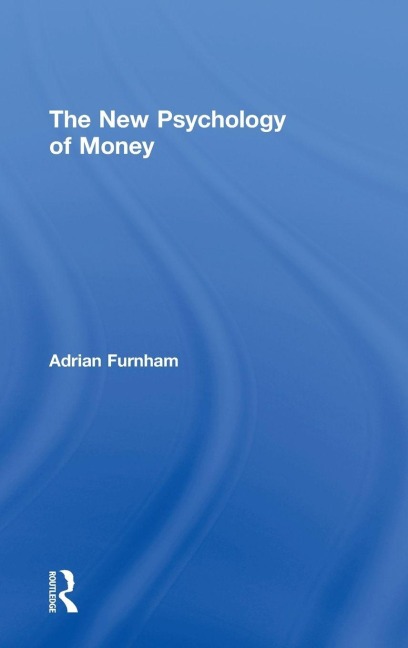 The New Psychology of Money - Adrian Furnham