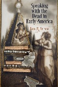 Cover-Bild zum Titel 'Speaking with the Dead in Early America' von 'Erik R Seeman'