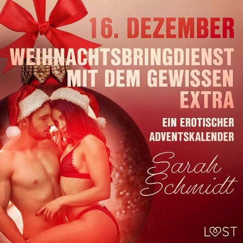 16. Dezember: Weihnachtsbringdienst mit dem gewissen Extra ¿ ein erotischer Adventskalender - Sarah Schmidt