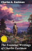 Cover-Bild zum Titel 'The Essential Writings of Charles Eastman' von 'Charles A. Eastman'