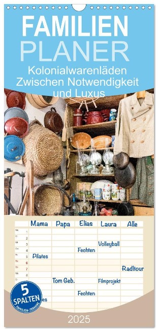 Familienplaner 2025 - Kolonialwarenläden Zwischen Notwendigkeit und Luxus mit 5 Spalten (Wandkalender, 21 x 45 cm) CALVENDO - Bodo Schmidt