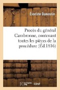 Cover-Bild zum Titel 'Procès Du Général Cambronne, Contenant Toutes Les Pièces de la Procédure' von 'Évariste Dumoulin'