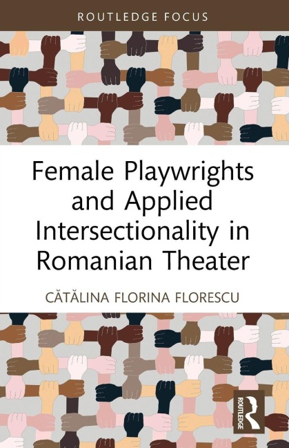 Female Playwrights and Applied Intersectionality in Romanian Theater - C¿t¿lina Florina Florescu