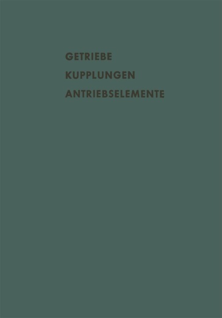 Getriebe Kupplungen Antriebselemente - A. Eberhard, R. Pedersen, G. Madelung, H. Frh. v. Thüngen, W. Just