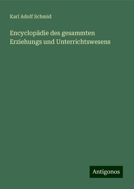 Encyclopädie des gesammten Erziehungs und Unterrichtswesens - Karl Adolf Schmid