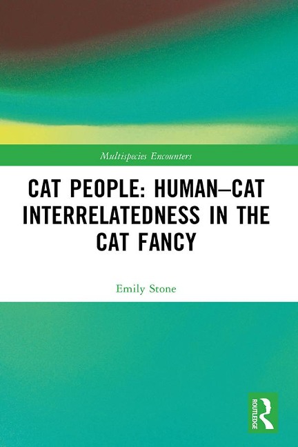 Cat People: Human-Cat Interrelatedness in the Cat Fancy - Emily Stone