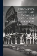 Cover-Bild zum Titel 'Chronicon Paschale, Ad Exemplar Vaticanum Recensuit Ludovicus Dindorfius...' von ''