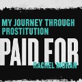Paid for: My Journey Through Prostitution - Rachel Moran
