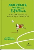 Arnd Zeiglers wunderbares Fußballbuch - Arnd Zeigler