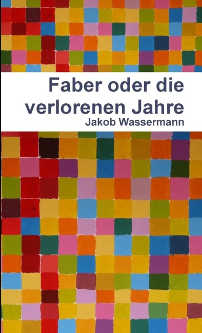 Faber oder die verlorenen Jahre - Jakob Wassermann