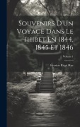 Cover-Bild zum Titel 'Souvenirs D'Un Voyage Dans Le Thibet En 1844, 1845 Et 1846; Volume 1' von 'Évariste Régis Huc'