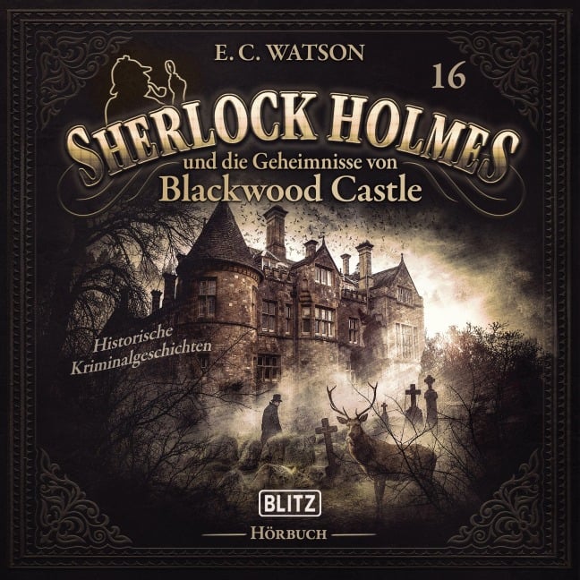 Neues von Sherlock Holmes - Die Hörbücher - Folge 16: Sherlock Holmes und die Geheimnisse von Blackwood Castle - Arthur Conan Doyle, E. C. Watson