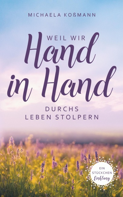 Weil wir Hand in Hand durchs Leben stolpern - Michaela Koßmann