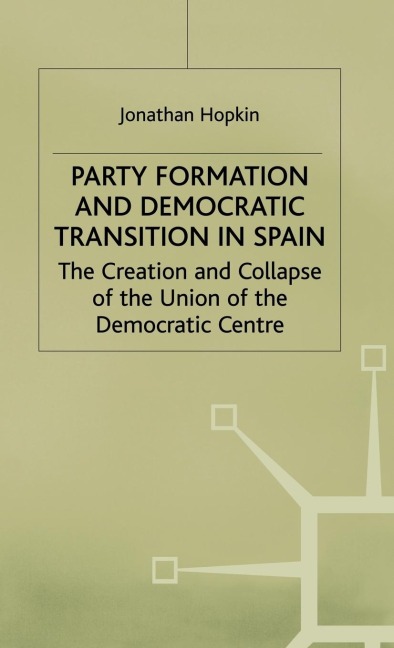 Party Formation and Democratic Transition in Spain - J. Hopkin