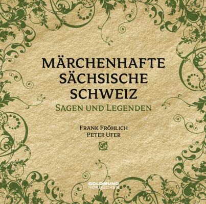 Märchenhafte Sächsische Schweiz - Peter Ufer, Alfred Meiche, Edwin Bormann, Frank Fröhlich