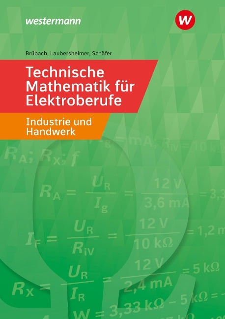 Technische Mathematik für Elektroberufe in Industrie und Handwerk. Schülerband - Horst Brübach, Karl-Heinz Laubersheimer, Klaus Schäfer