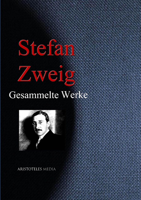 Stefan Zweig: Gesammelte Werke - Stefan Zweig