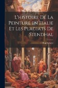 L'histoire de la peinture en Italie et les plagiats de Stendhal - Paul Arbelet