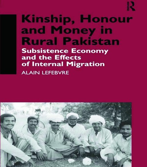 Kinship, Honour and Money in Rural Pakistan - Alain Lefebvre