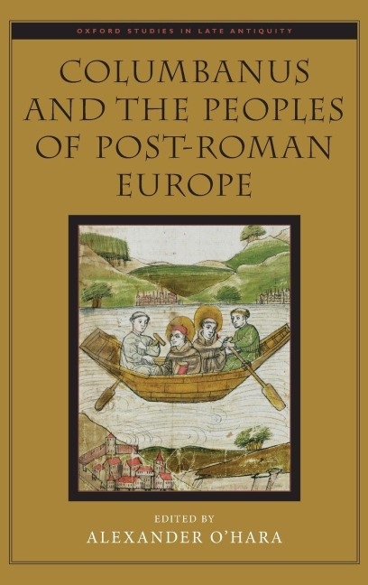 Columbanus and the Peoples of Post-Roman Europe - Alexander O'Hara