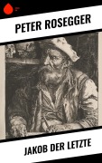 Cover-Bild zum Titel 'Jakob der Letzte' von 'Peter Rosegger'