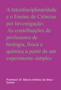 Cover-Bild zum Titel 'A Interdisciplinaridade E O Ensino De Ciências Por Investigação: As Contribuições De Professores De Biologia, Física E Química A Partir De Um Experimento Simples' von 'Márcio Antônio Da Silv'