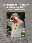 Cover-Bild zum Titel 'Langdistanz-Triathlon Moritzburg 2007' von 'Sebastian Thiel'