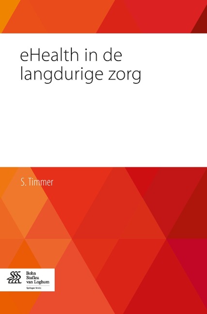 Ehealth in de Langdurige Zorg: de Praktijk Van de Ouderen- En Gehandicaptenzorg - S. Timmer