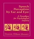 Speech Perception By Ear and Eye - Dominic W. Massaro, Jeffry A. Simpson