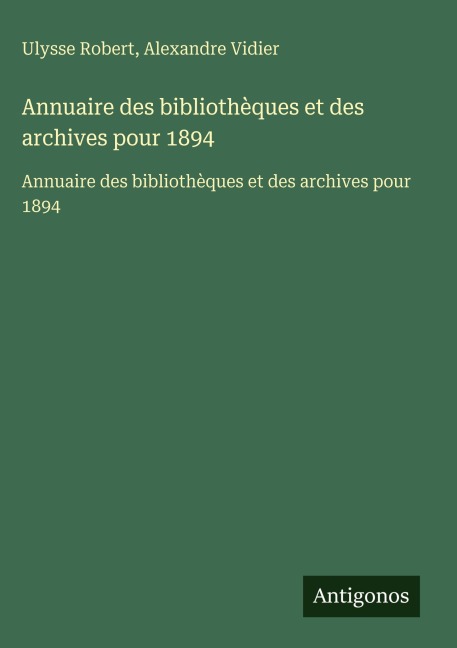 Annuaire des bibliothèques et des archives pour 1894 - Ulysse Robert, Alexandre Vidier