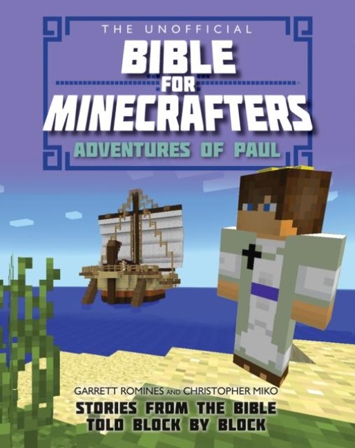 The Unofficial Bible for Minecrafters: Adventures of Paul - Christopher Miko, Garrett Romines