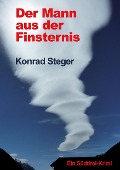 Cover-Bild zum Titel 'Der Mann aus der Finsternis' von 'Konrad Steger'