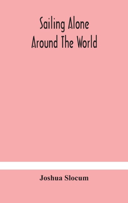 Sailing alone around the world - Joshua Slocum