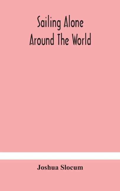 Sailing alone around the world - Joshua Slocum