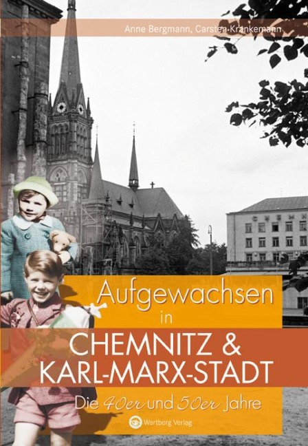 Die 40er und 50er Jahre. Aufgewachsen in Chemnitz und Karl-Marx-Stadt - Carsten Krankemann, Anne Bergmann