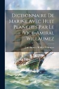 Dictionnaire De Marine Avec Huit Planches Par Le Vice-Amiral Willaumez - Jean-Baptiste-Philibert Willaumez