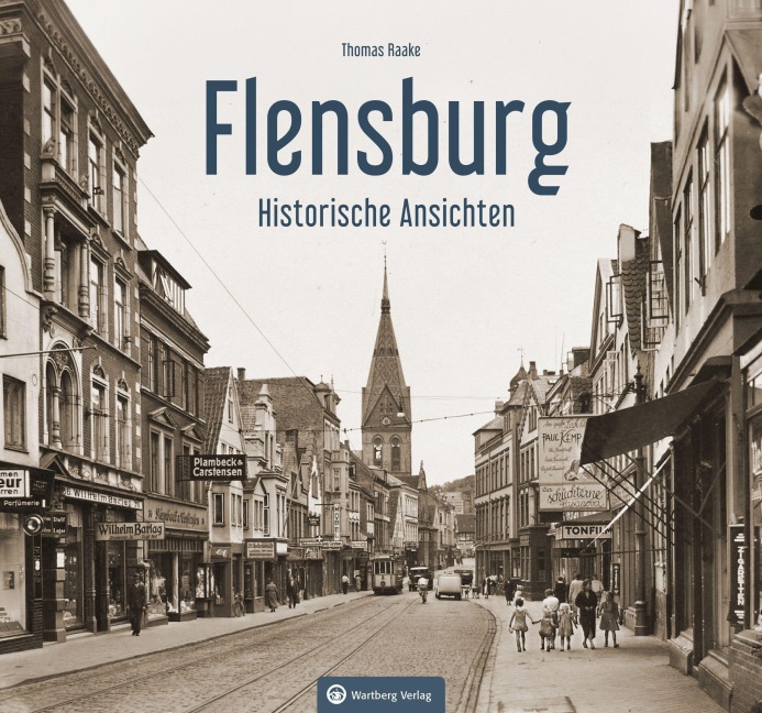 Flensburg - Historische Ansichten - Thomas Raake