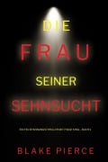 Cover-Bild zum Titel 'Die frau seiner sehnsucht (Ein FBI-Spannungsthriller mit Paige King - Buch 1)' von 'Blake Pierce'