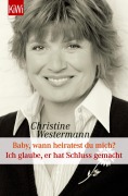 Cover-Bild zum Titel 'Baby wann heiratest Du mich? / Ich glaube, er hat Schluss gemacht' von 'Christine Westermann'