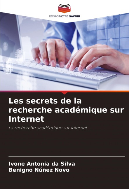Les secrets de la recherche académique sur Internet - Ivone Antonia Da Silva, Benigno Núñez Novo