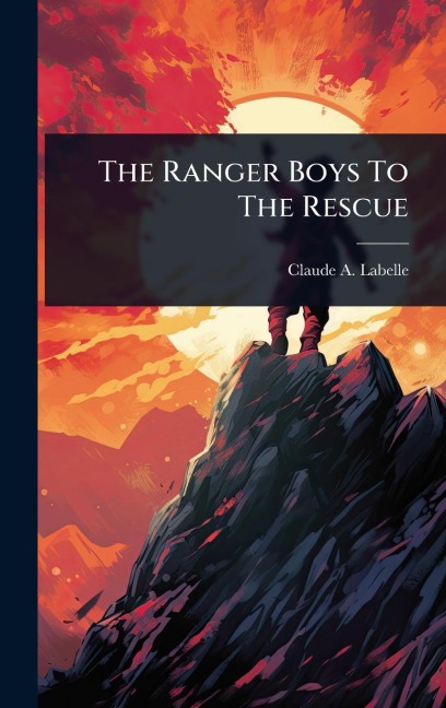 The Ranger Boys To The Rescue - Claude A Labelle