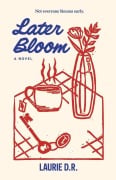 Cover-Bild zum Titel 'Later Bloom' von 'Laurie D. R.'