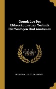 Grundzüge Der Mikroskopischen Technik Für Zoologen Und Anatomen - Arthur Bolles Lee, Paul Mayer