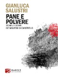 Pane e polvere. Storia, e storie, dei minatori di Capistrello - Gianluca Salustri
