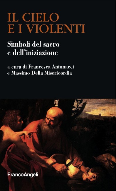 Il cielo e i violenti. Simboli del sacro e dell'iniziazione - 