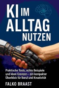 Cover-Bild zum Titel 'KI im Alltag nutzen' von 'Falko Braast'