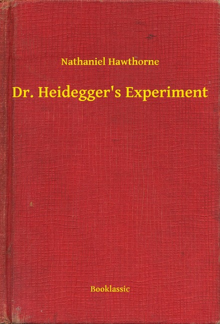Dr. Heidegger's Experiment - Nathaniel Hawthorne